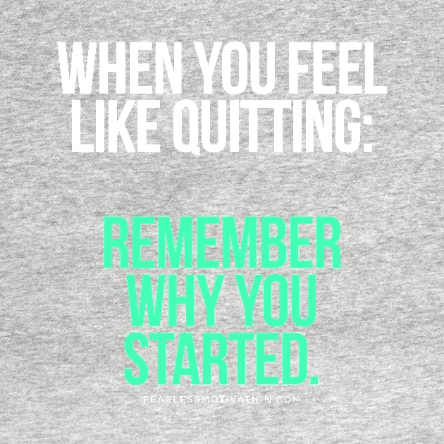 When you feel like quitting.. DON'T! by fearlessmotivat